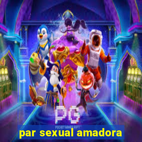 par sexual amadora